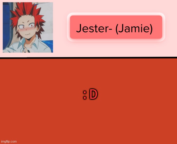 Jester Kirishima Temp | :D | image tagged in jester kirishima temp | made w/ Imgflip meme maker