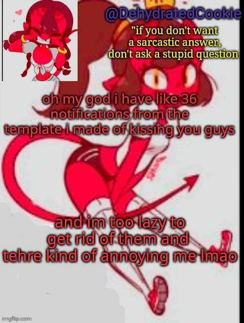 halp | oh my god i have like 36 notifications from the template i made of kissing you guys; and im too lazy to get rid of them and  tehre kind of annoying me lmao | image tagged in meru announcement template | made w/ Imgflip meme maker