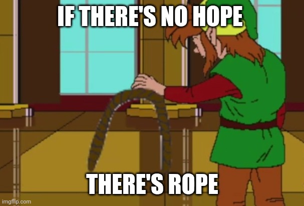 Link rope | IF THERE'S NO HOPE; THERE'S ROPE | image tagged in link rope | made w/ Imgflip meme maker