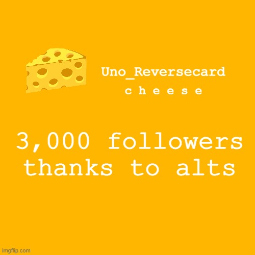 Uno_reversecard cheese template XD | 3,000 followers thanks to alts | image tagged in uno_reversecard cheese template xd | made w/ Imgflip meme maker