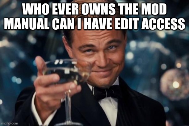 Leonardo Dicaprio Cheers | WHO EVER OWNS THE MOD MANUAL CAN I HAVE EDIT ACCESS | image tagged in memes,leonardo dicaprio cheers | made w/ Imgflip meme maker