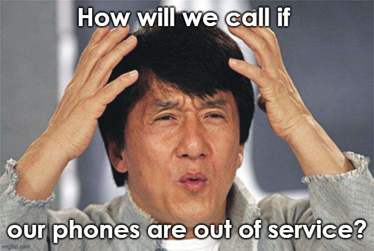 Jackie Chan Confused | How will we call if our phones are out of service? | image tagged in jackie chan confused | made w/ Imgflip meme maker