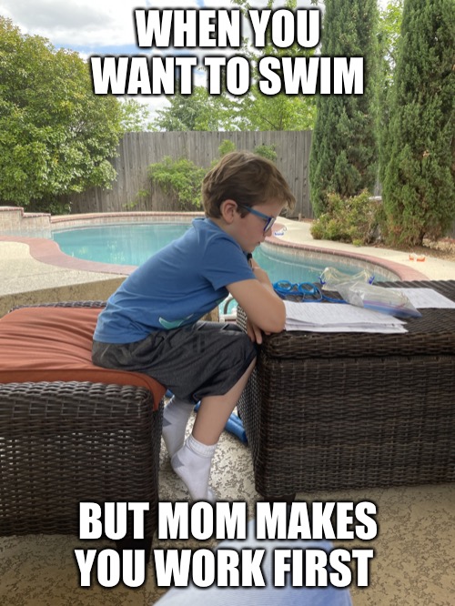 Pool | WHEN YOU WANT TO SWIM; BUT MOM MAKES YOU WORK FIRST | image tagged in pool,annoyed,swimming,school,homework,watermelon | made w/ Imgflip meme maker