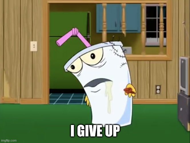 all these alts... and the rule getting broken by all.. | I GIVE UP | image tagged in master shake with brain surgery | made w/ Imgflip meme maker