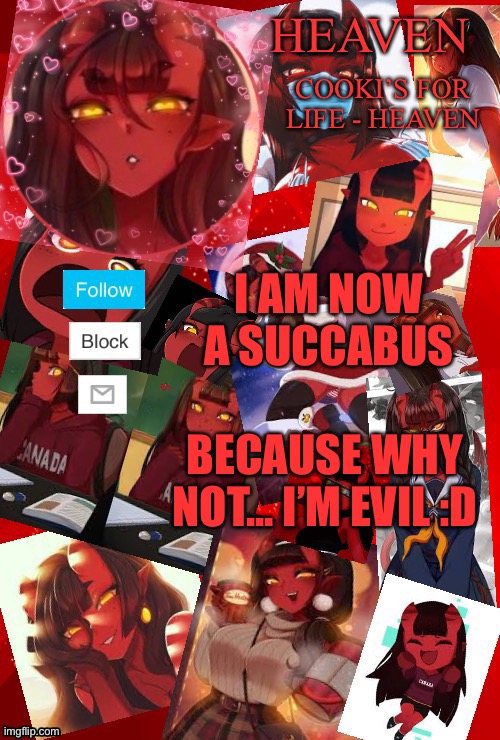Lovingly tricking people | I AM NOW A SUCCABUS; BECAUSE WHY NOT... I’M EVIL :D | image tagged in heaven meru | made w/ Imgflip meme maker