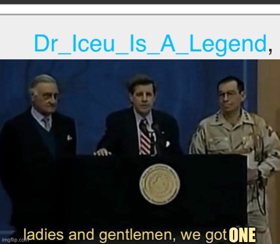 LMAO thank | ONE | image tagged in ladies and gentlemen we got him | made w/ Imgflip meme maker