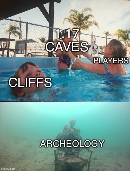 1.17 | 1.17 CAVES; PLAYERS; CLIFFS; ARCHEOLOGY | image tagged in mother ignoring kid drowning in a pool | made w/ Imgflip meme maker
