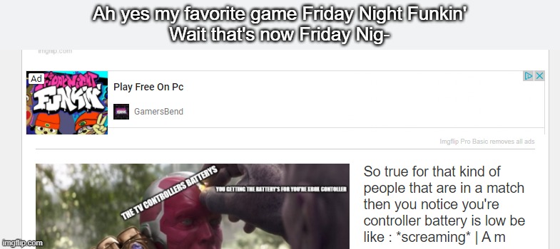 Friday Night Funkin......? | Ah yes my favorite game Friday Night Funkin'
Wait that's now Friday Nig- | image tagged in friday night funkin,hold up,something's wrong i can feel it | made w/ Imgflip meme maker