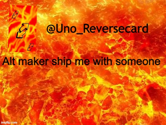 Do it because yes | Alt maker ship me with someone | image tagged in uno_reversecard announcement temp 2 | made w/ Imgflip meme maker