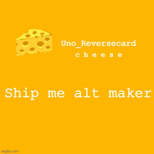 JUST DO IT | Ship me alt maker | image tagged in uno_reversecard cheese template xd | made w/ Imgflip meme maker