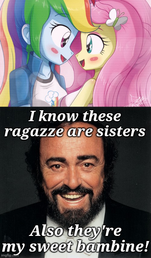 Luciano Pavarotti (1935-2007) reacts to FlutterDash | I know these ragazze are sisters; Also they're my sweet bambine! | image tagged in luciano pavarotti,fluttershy,rainbow dash,my little pony,oh wow are you actually reading these tags,memes | made w/ Imgflip meme maker