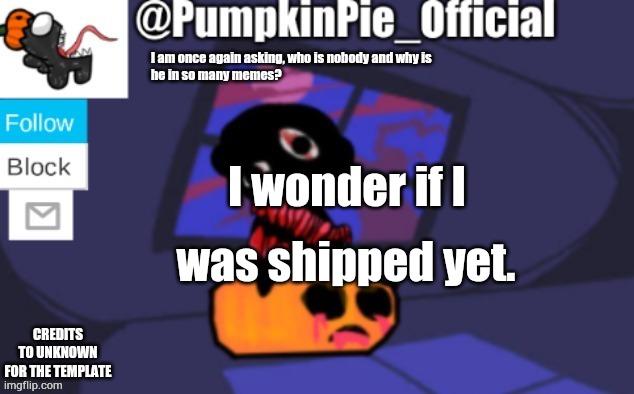 [ERROR 404 TITLE NOT FOUND] | I wonder if I; was shipped yet. | image tagged in pumpkin pie announcement | made w/ Imgflip meme maker