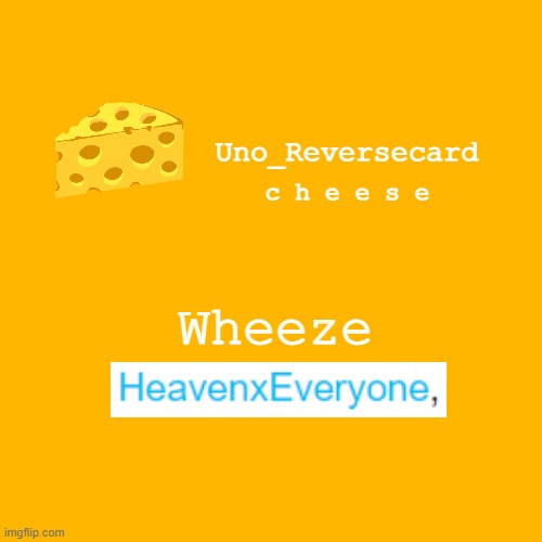 Uno_reversecard cheese template XD | Wheeze | image tagged in uno_reversecard cheese template xd | made w/ Imgflip meme maker