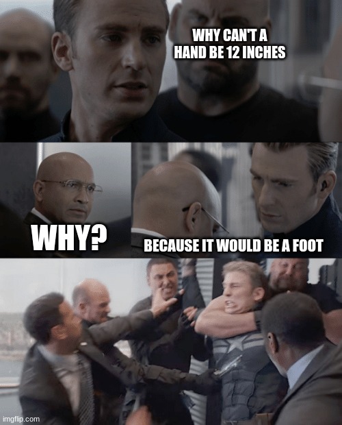 Dad Joke because I can think of nothing else | WHY CAN'T A HAND BE 12 INCHES; WHY? BECAUSE IT WOULD BE A FOOT | image tagged in captain america elevator | made w/ Imgflip meme maker