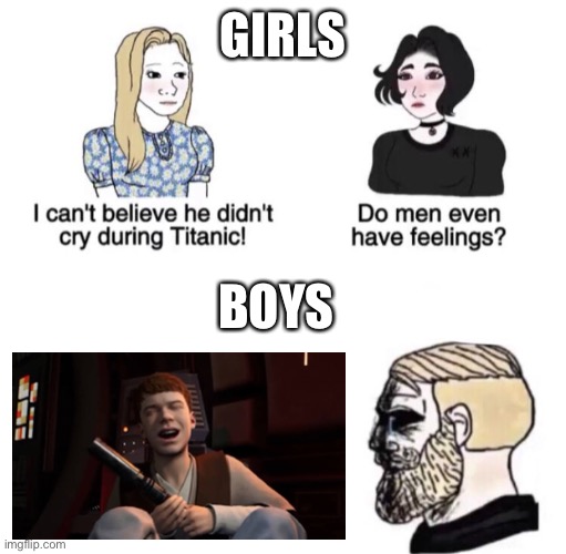 Chad crying | GIRLS; BOYS | image tagged in chad crying,memes,star wars | made w/ Imgflip meme maker