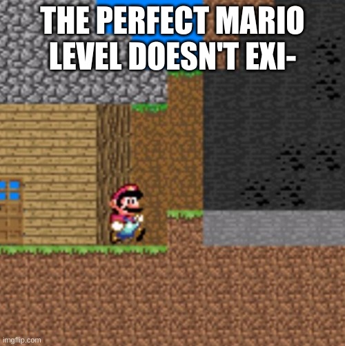 bootiful | THE PERFECT MARIO LEVEL DOESN'T EXI- | image tagged in memes,mario,wtf | made w/ Imgflip meme maker