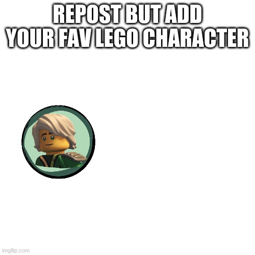 Blank Transparent Square | REPOST BUT ADD YOUR FAV LEGO CHARACTER | image tagged in memes,blank transparent square | made w/ Imgflip meme maker
