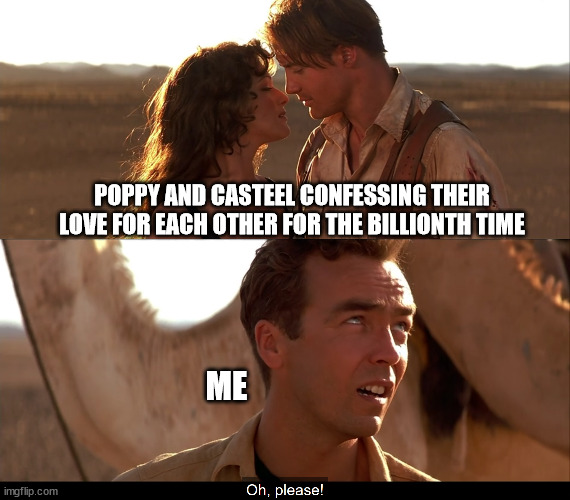 Gilded Bones | POPPY AND CASTEEL CONFESSING THEIR LOVE FOR EACH OTHER FOR THE BILLIONTH TIME; ME | image tagged in books | made w/ Imgflip meme maker