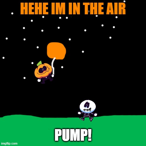 Skid: Pump get back down here!
Pump: Lol no | HEHE IM IN THE AIR; PUMP! | image tagged in memes,blank transparent square | made w/ Imgflip meme maker