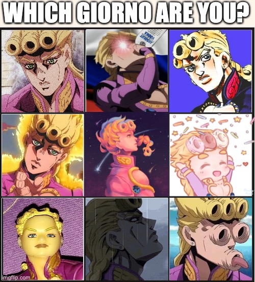 I really have nothing to say (Credit goes to the people who made the fan art) | WHICH GIORNO ARE YOU? | image tagged in which one are you,jojo's bizarre adventure,anime,barney will eat all of your delectable biscuits | made w/ Imgflip meme maker