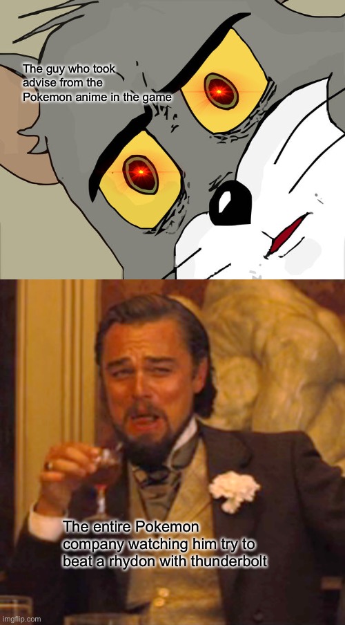 Do I need to even name this? | The guy who took advise from the Pokemon anime in the game; The entire Pokemon company watching him try to beat a rhydon with thunderbolt | image tagged in memes,unsettled tom,laughing leo | made w/ Imgflip meme maker