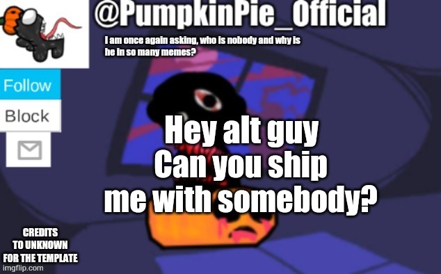 I'm bored | Hey alt guy; Can you ship me with somebody? | image tagged in pumpkin pie announcement | made w/ Imgflip meme maker