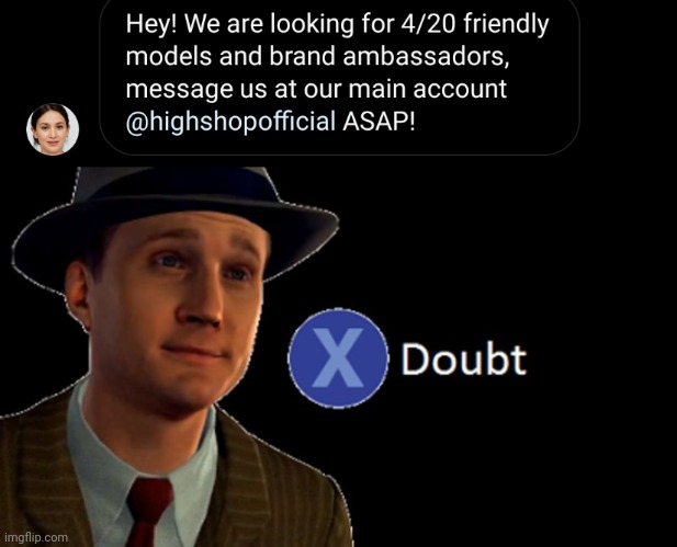 Doubt Extreme | image tagged in l a noire press x to doubt,doubt,weed,smoke weed everyday,role model,model | made w/ Imgflip meme maker