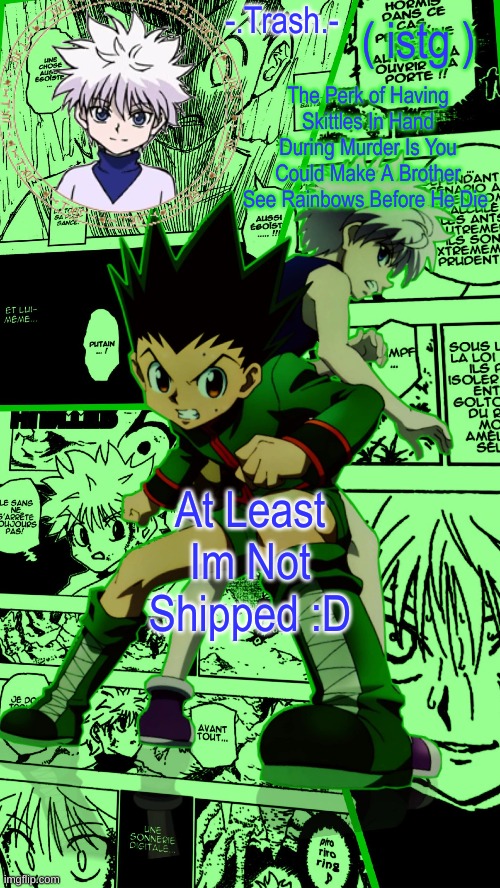 Gon And Killua Temp :D | ( istg ); At Least Im Not Shipped :D | image tagged in gon and killua temp d | made w/ Imgflip meme maker