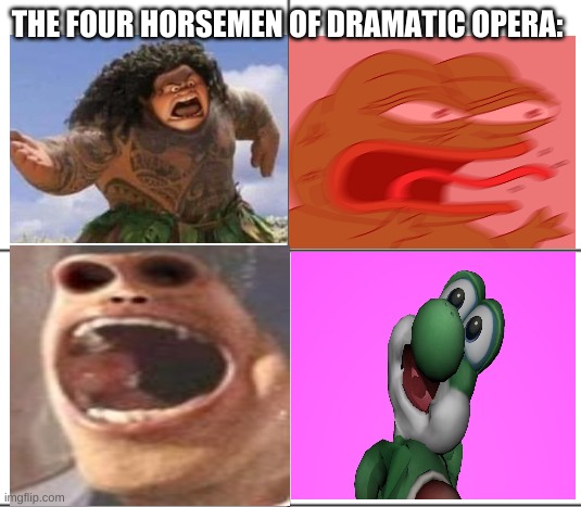 4 blank panels | THE FOUR HORSEMEN OF DRAMATIC OPERA: | image tagged in 4 blank panels | made w/ Imgflip meme maker