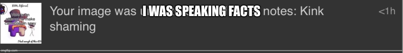 I WAS SPEAKING FACTS | made w/ Imgflip meme maker