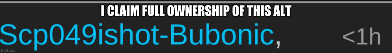 i made this | I CLAIM FULL OWNERSHIP OF THIS ALT | made w/ Imgflip meme maker