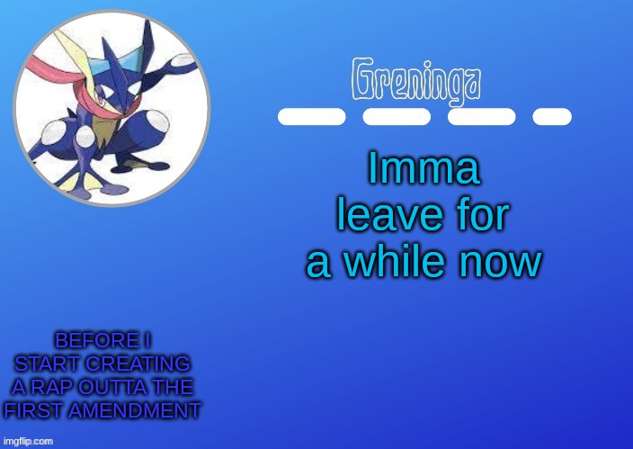 -______________________________________- | Imma leave for a while now; BEFORE I START CREATING A RAP OUTTA THE FIRST AMENDMENT | image tagged in thx suga for the temp | made w/ Imgflip meme maker