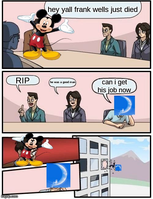 Dreamworks origin story | hey yall frank wells just died; RIP; he was a good man; can i get his job now | image tagged in memes,boardroom meeting suggestion | made w/ Imgflip meme maker