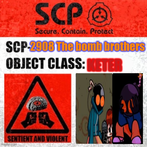 SCP-2908 The bomb brothers | KETER; 2908 The bomb brothers | image tagged in scp label template keter,whitty,little whitty | made w/ Imgflip meme maker