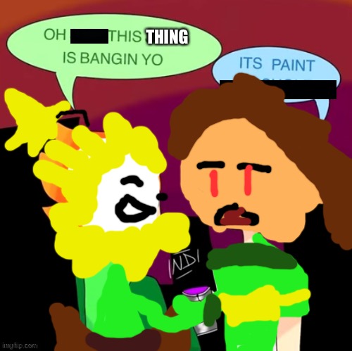 Flowey drinks a paint | THING | image tagged in pico drinks a paint | made w/ Imgflip meme maker