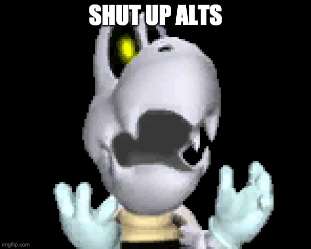 SHUT UP ALTS | made w/ Imgflip meme maker