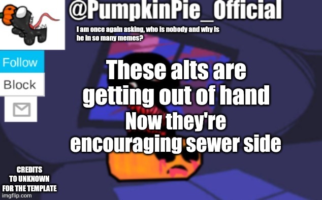Pumpkin Pie announcement | These alts are getting out of hand; Now they're encouraging sewer side | image tagged in pumpkin pie announcement | made w/ Imgflip meme maker