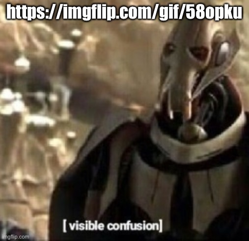 Grievous visible confusion | https://imgflip.com/gif/58opku | image tagged in grievous visible confusion | made w/ Imgflip meme maker