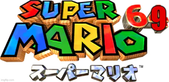 Super Mario 69 | 9 | made w/ Imgflip meme maker