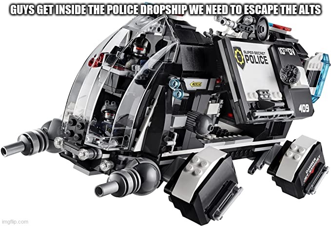 GUYS GET INSIDE THE POLICE DROPSHIP WE NEED TO ESCAPE THE ALTS | made w/ Imgflip meme maker