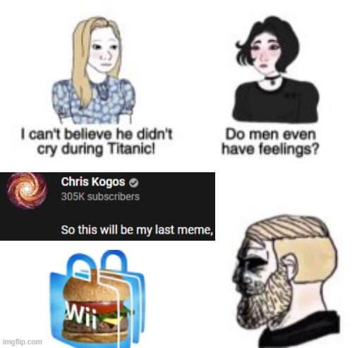 If you watch Chris Kogos, You'd understand (RIP Chris Kogos Memes) | image tagged in i can't believe he didn't cry during titanic,chriskogos,memes,krabby patty,wii,mr krabs | made w/ Imgflip meme maker