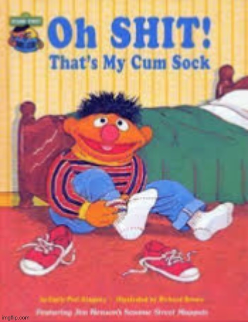 Oh shit that’s my cum sock! | image tagged in oh shit that s my cum sock | made w/ Imgflip meme maker