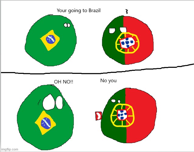 You are going to Portugal | image tagged in portugal,brazil,countryballs | made w/ Imgflip meme maker