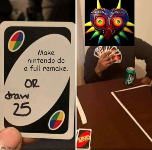 Zelda 35th Aniversary | Make nintendo do a full remake. | image tagged in memes,uno draw 25 cards | made w/ Imgflip meme maker