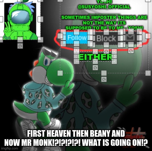 If More Than 100 People Delete I Will Be "REEEEEEEEEEEEEEEEEEEEEE"ing | FIRST HEAVEN THEN BEANY AND NOW MR MONK!?!?!?!?! WHAT IS GOING ON!? | image tagged in yoshi_official announcement temp v3 | made w/ Imgflip meme maker