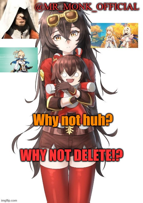 . | Why not huh? WHY NOT DELETE!? | made w/ Imgflip meme maker