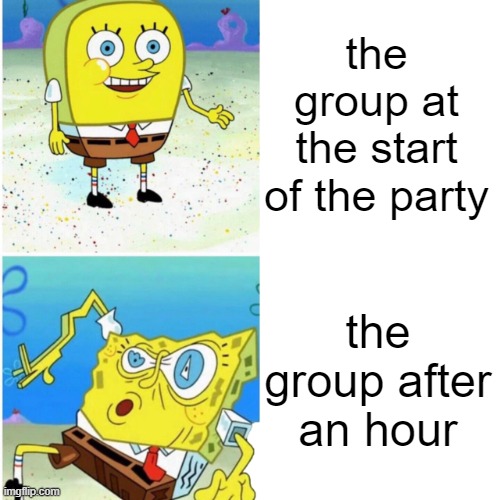 best night ever went out did shots banging | the group at the start of the party; the group after an hour | image tagged in normal vs drunked,memes | made w/ Imgflip meme maker