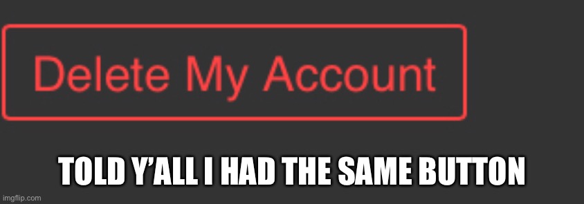 I have the button to it’s not special | TOLD Y’ALL I HAD THE SAME BUTTON | made w/ Imgflip meme maker