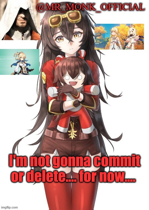 . | I'm not gonna commit or delete.... for now.... | made w/ Imgflip meme maker