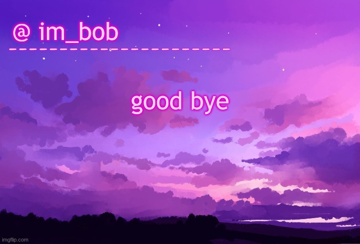 good bye | good bye | made w/ Imgflip meme maker